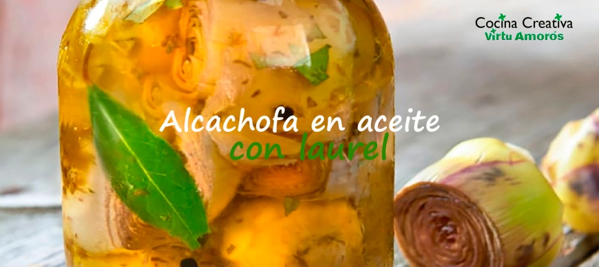 ALCOCHOFAS CON LAUREL EN ACEITE.. UN SIN FIN DE PROPIEDADES PARA TU DESPENSA