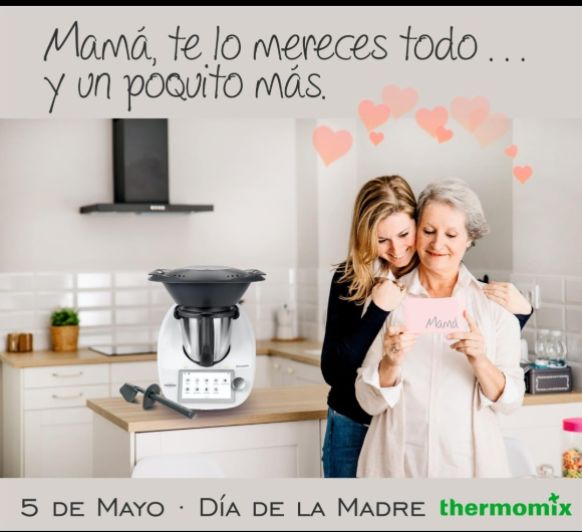 DÍA DE LA MADRE, REGALA ILUSIÓN, REGALA Thermomix® ,APROVECHA EL ULTIMO DIA DEL 0%